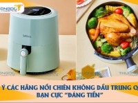 Gợi ý top 3 hãng nồi chiên không dầu Trung Quốc bạn cực “đáng tiền”