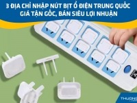 3 địa chỉ nhập nút bịt ổ điện Trung Quốc giá tận gốc, bán siêu lợi nhuận