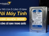 Vai trò của ổ cứng cố định với máy tính - Kinh nghiệm order ổ cứng cố định Trung Quốc