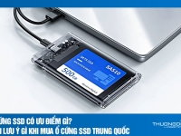 Ổ cứng SSD có ưu điểm gì? Cần lưu ý gì khi mua ổ cứng SSD Trung Quốc