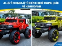 4 lưu ý khi mua ô tô điện cho bé Trung Quốc về kinh doanh