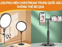 5 loại phụ kiện livestream Trung Quốc giá rẻ không thể bỏ qua