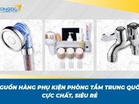 Nguồn hàng phụ kiện phòng tắm Trung Quốc cực chất với giá siêu rẻ