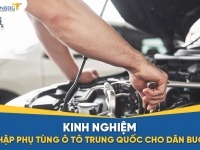 Kinh nghiệm nhập phụ tùng ô tô Trung Quốc về bán lợi nhuận cao cho dân buôn