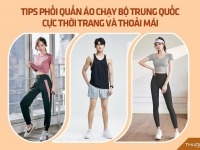 Tips phối quần áo chạy bộ Trung Quốc cực thời trang và thoải mái