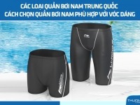 Các loại quần bơi nam Trung Quốc - Cách chọn quần bơi nam phù hợp với vóc dáng