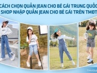 Cách chọn quần jean cho bé gái Trung Quốc - Shop nhập quần jean cho bé gái trên TMĐT