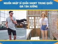 Nguồn nhập sỉ quần short Trung Quốc giá tận xưởng