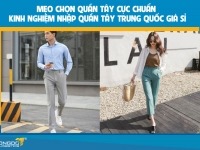 Mẹo chọn quần tây cực chuẩn - Kinh nghiệm nhập quần tây Trung Quốc giá sỉ