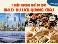 3 điều không nên bỏ qua khi đi du lịch Quảng Châu