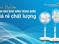 Kinh nghiệm chọn mua quạt đứng Trung Quốc giá rẻ chất lượng