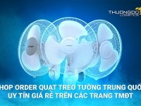 Shop order quạt treo tường Trung Quốc uy tín giá rẻ trên các trang TMĐT