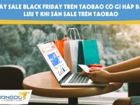 Ngày sale Black Friday trên Taobao có gì hấp dẫn? Lưu ý khi săn sale trên Taobao