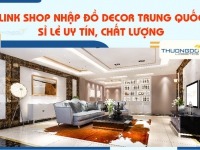 Nguồn nhập đồ decor Trung Quốc sỉ lẻ giá tốt về Việt Nam