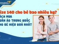 Size 140 cho bé bao nhiêu kg? Cách mua quần áo Trung Quốc cho bé hiệu quả nhất