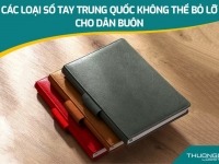 Các loại sổ tay Trung Quốc không thể bỏ lỡ cho dân buôn