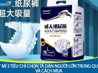 Bật mí 3 tiêu chí chọn tã dán người lớn Trung Quốc và cách mua