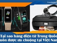 Tại sao hàng điện tử Trung Quốc luôn được ưa chuộng tại Việt Nam?