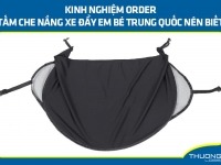 Bỏ túi kinh nghiệm order tấm che nắng xe đẩy em bé Trung Quốc