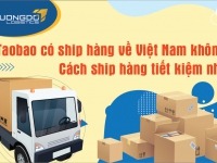 Taobao có ship về Việt Nam không? Cách ship hàng tiết kiệm nhất