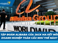 Tập đoàn Alibaba của Jack Ma kết nối doanh nghiệp toàn cầu như thế nào?