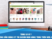 Temu là gì? Hướng dẫn đăng ký tài khoản mua hàng Temu trên web, app