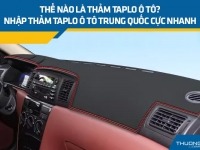 Thế nào là thảm taplo ô tô? Nhập thảm taplo ô tô Trung Quốc cực nhanh