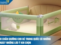 Thanh chắn giường cho bé Trung Quốc có những loại nào? Những lưu ý khi chọn