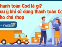 Thanh toán Cod là gì? Lưu ý khi sử dụng thanh toán Cod cho chủ shop 