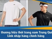10 thương hiệu thời trang nam Trung Quốc - Link nhập hàng chính hãng 