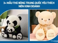 3+ mẫu thú bông Trung Quốc yêu thích nên kinh doanh