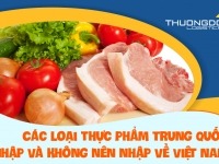 Ghi nhớ các loại thực phẩm Trung Quốc nhập và không nên nhập về Việt Nam