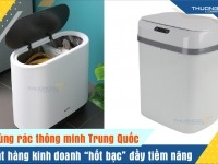 Thùng rác thông minh Trung Quốc - mặt hàng kinh doanh “hốt bạc” đầy tiềm năng