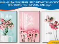 Kinh nghiệm chọn tranh treo tường Trung Quốc chất lượng phù hợp với không gian