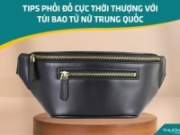 Tips phối đồ cực thời thượng với túi bao tử nữ Trung Quốc