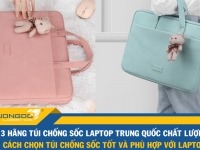 3 hãng túi chống sốc laptop Trung Quốc chất lượng - Cách chọn túi chống sốc 