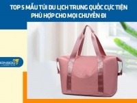 Top 5 mẫu túi du lịch Trung Quốc cực tiện phù hợp cho mọi chuyến đi