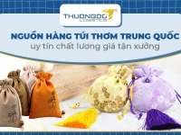 Nguồn hàng túi thơm Trung Quốc uy tín chất lượng giá sỉ tận xưởng