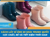 Cách lấy sỉ ủng đi mưa Trung Quốc cực chất, rẻ và tiết kiệm thời gian