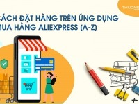 Hướng dẫn cách đặt hàng trên ứng dụng mua hàng Aliexpress 