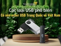 Các loại USB phổ biến - Có nên order USB Trung Quốc về Việt Nam