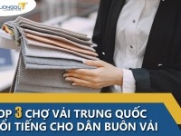 Top 3 chợ vải Trung Quốc nổi tiếng cho dân buôn vải