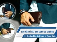 Các mẫu ví dài nam được ưa chuộng - Lý do nên nhập ví dài nam Trung Quốc
