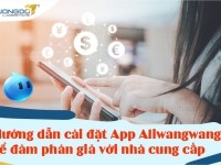 Cài đặt App Ali Wangwang để đàm phán giá với nhà cung cấp
