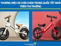 3 thương hiệu xe chòi chân Trung Quốc tốt nhất trên thị trường