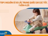 Top 3 nguồn sỉ xe lắc Trung Quốc giá cực tốt, 1 vốn 4 lời