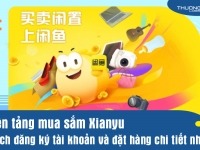 Nền tảng mua sắm Xianyu - Cách đăng ký tài khoản và đặt hàng chi tiết nhất