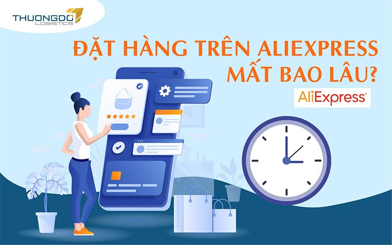  Đặt hàng trên Aliexpress mất bao lâu?