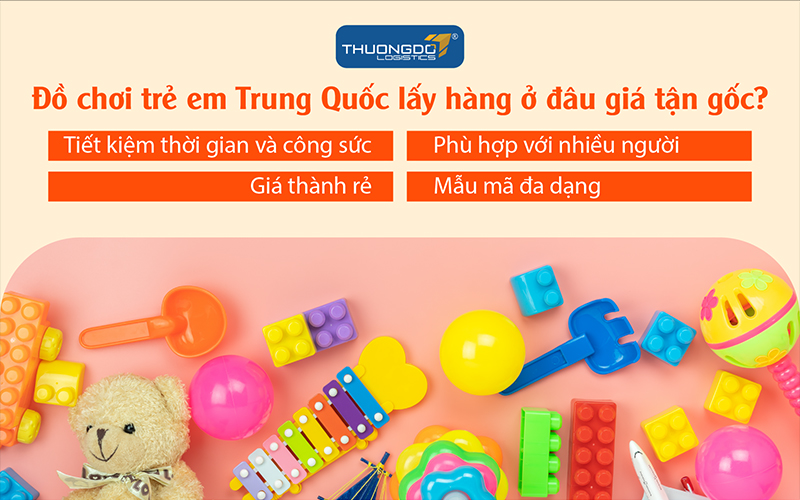 Tại sao nên nhập đồ chơi trẻ em Trung Quốc về bán?