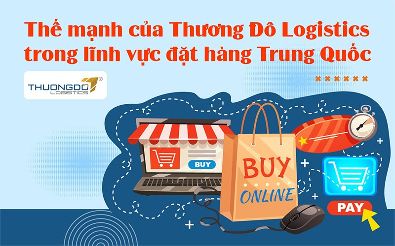 Thế mạnh của Thương Đô Logistics trong lĩnh vực đặt hàng Trung Quốc